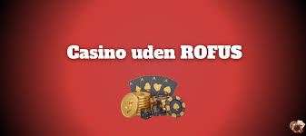 Bedste Casinoer Uden Om RoFUS - Find Dine Favoritter
