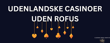 Udenlandsk Casino Uden ROFUS Din Guide til Spiloplevelser Uden Begrænsninger